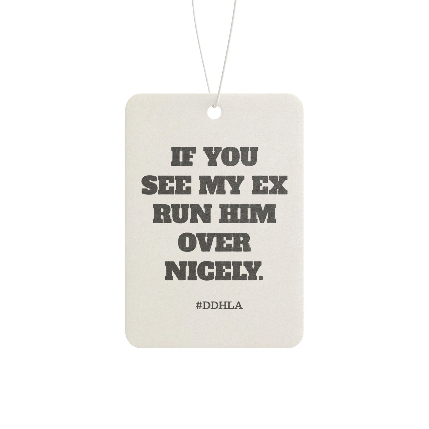 If You See My Ex- Car Air Freshener