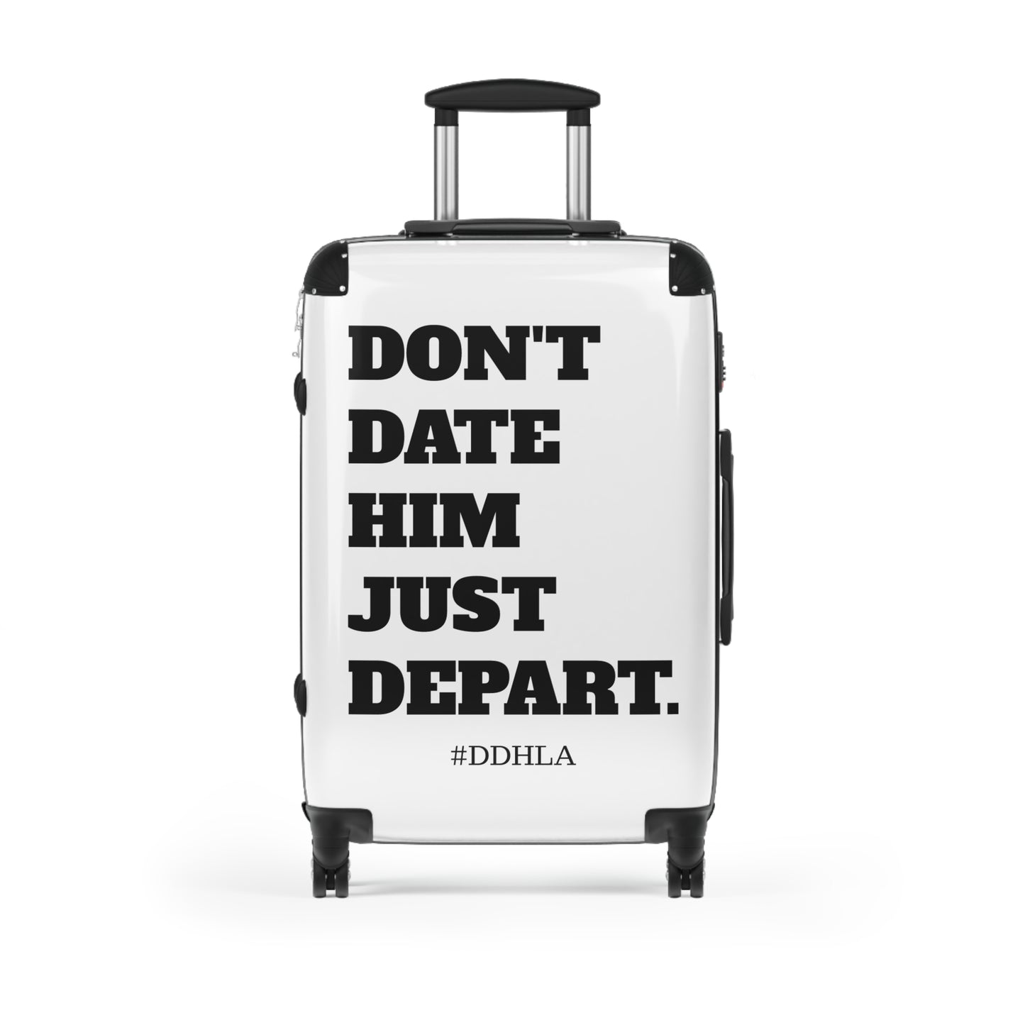 Don't Date Him Just Depart - Travel Suitcase