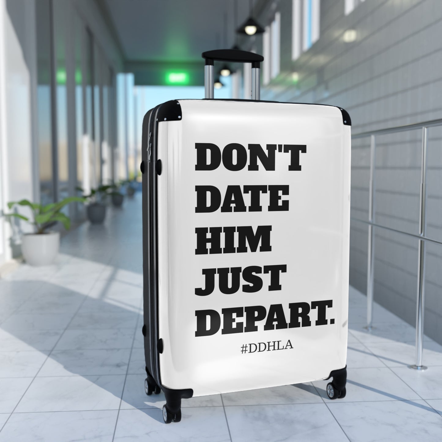 Don't Date Him Just Depart - Travel Suitcase