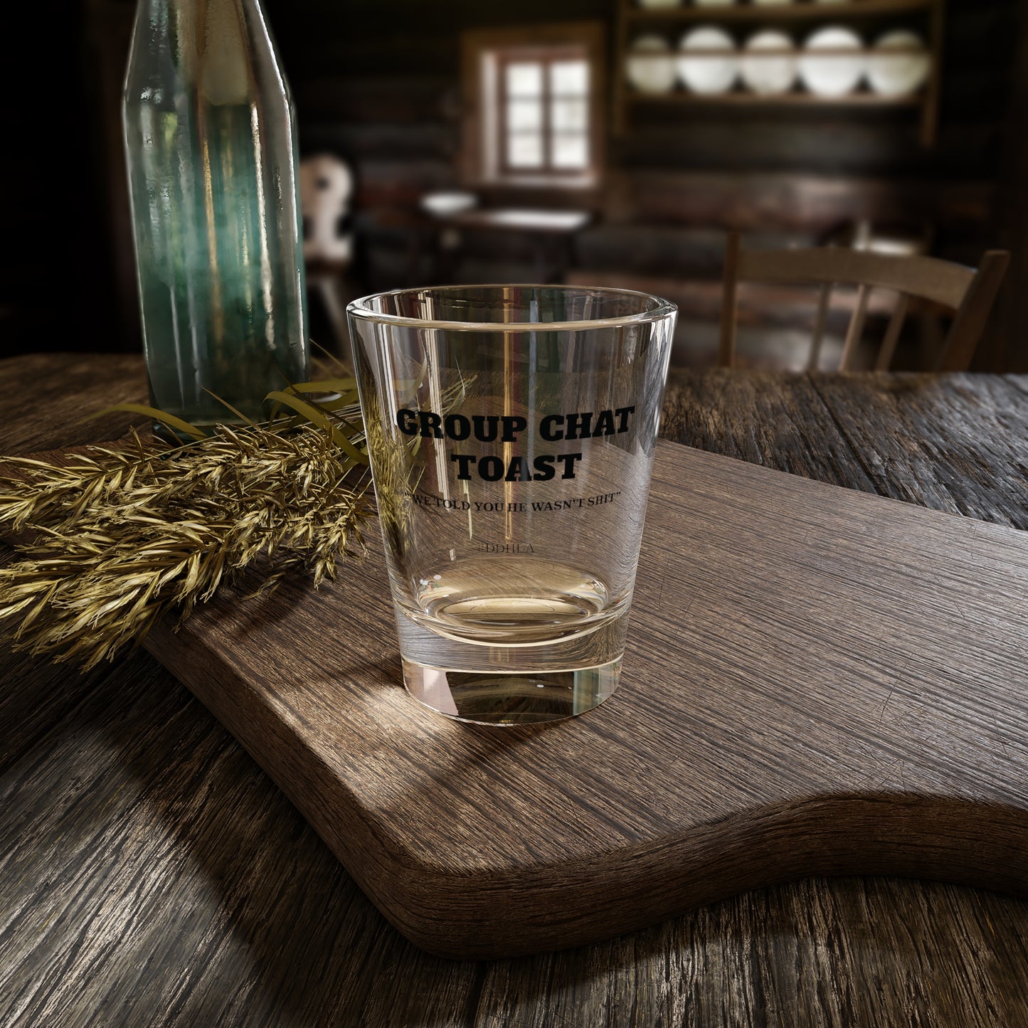 Group Chat Toast Shot Glass - " we told you he wasn't shit "