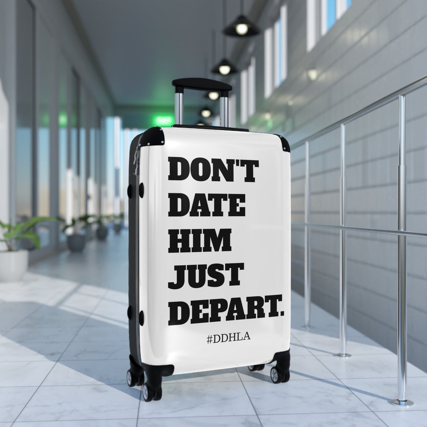 Don't Date Him Just Depart - Travel Suitcase