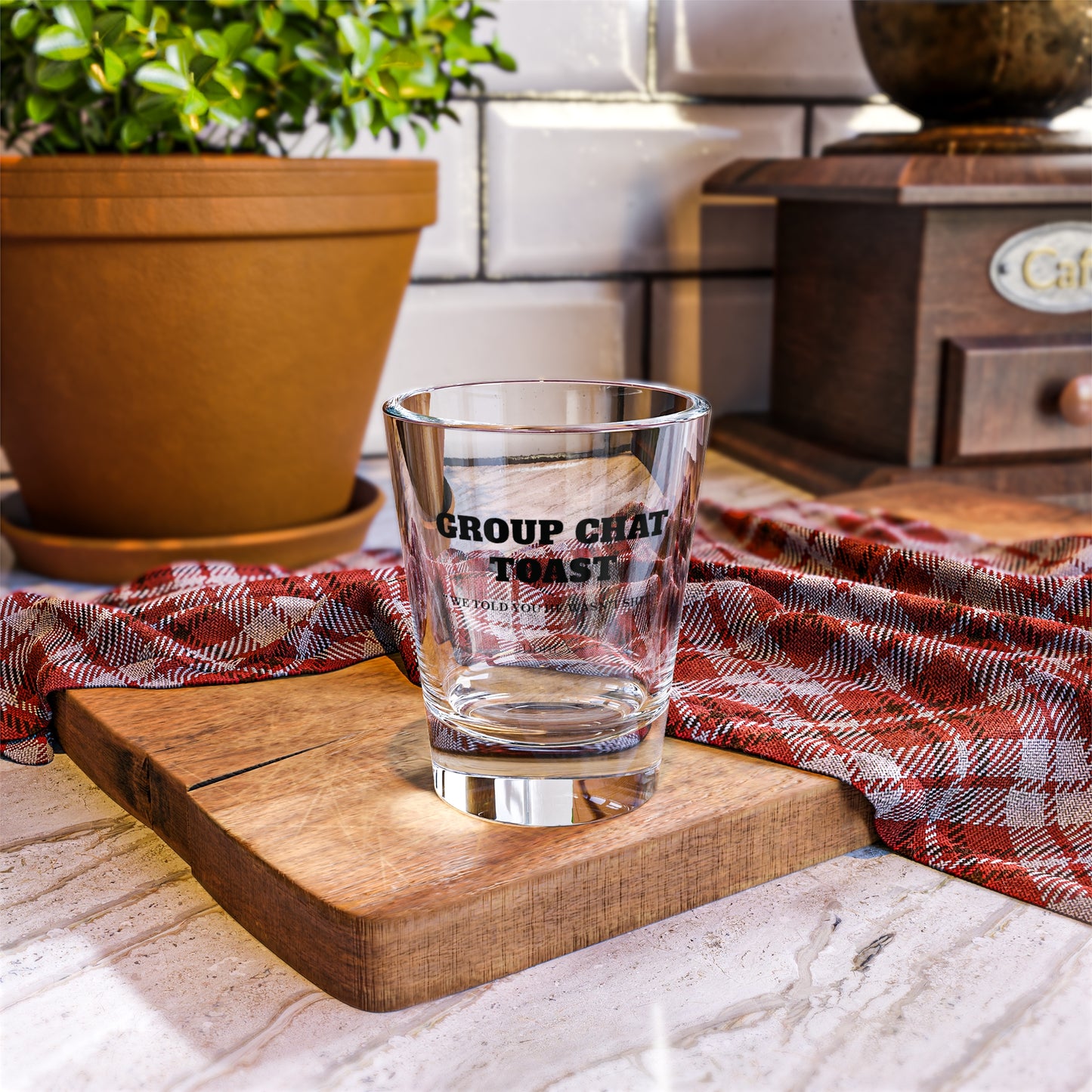 Group Chat Toast Shot Glass - " we told you he wasn't shit "