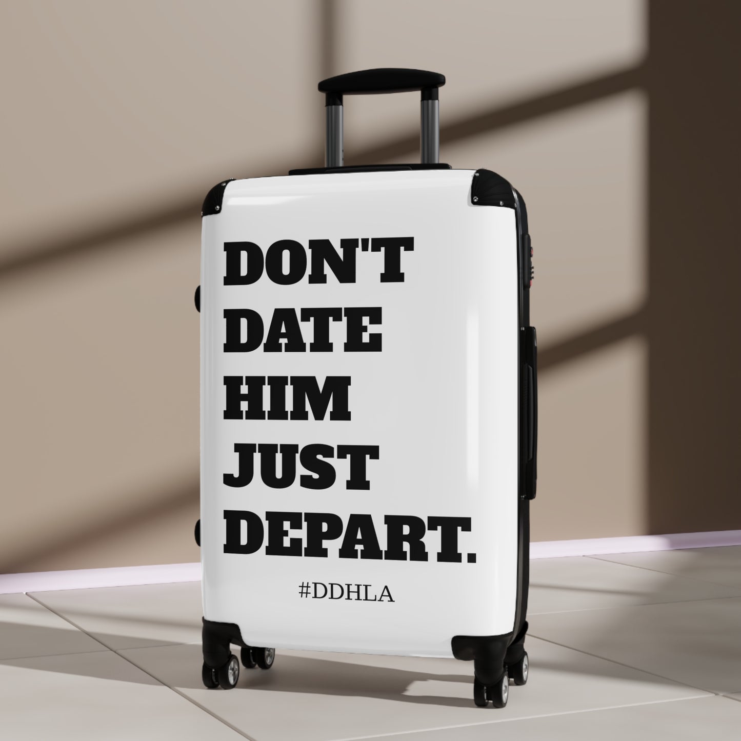 Don't Date Him Just Depart - Travel Suitcase