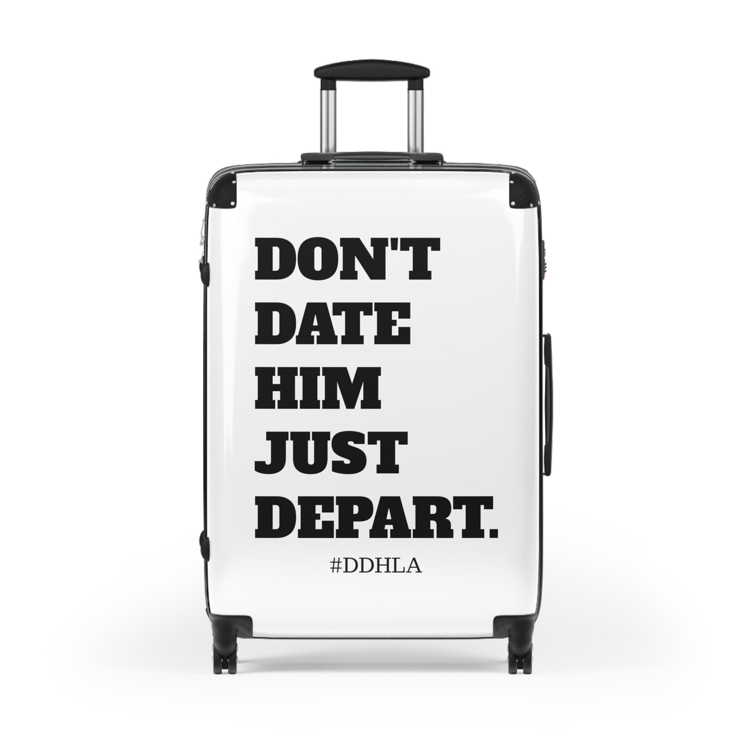 Don't Date Him Just Depart - Travel Suitcase