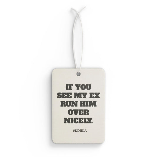 If You See My Ex- Car Air Freshener