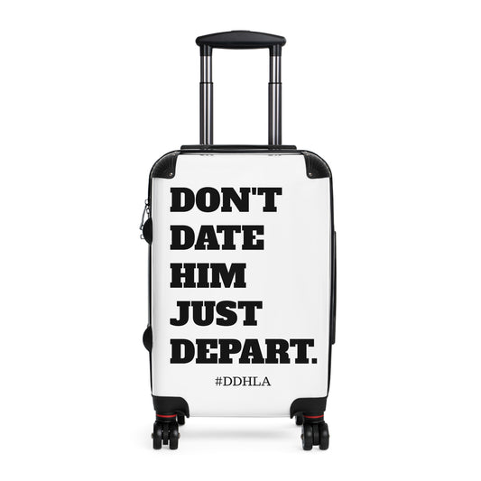 Don't Date Him Just Depart - Travel Suitcase